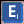 E 