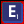 E 